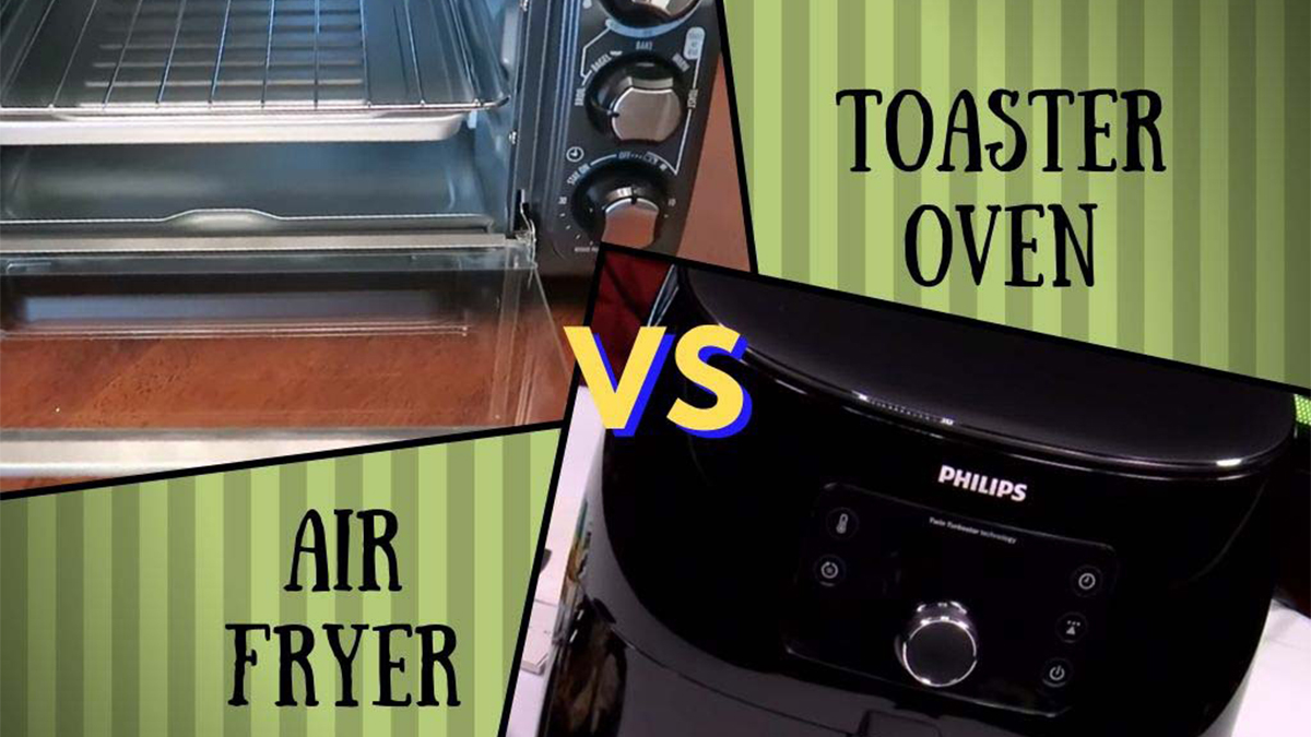 Air Fryer vs Toaster Oven - 7 The Notable Differences