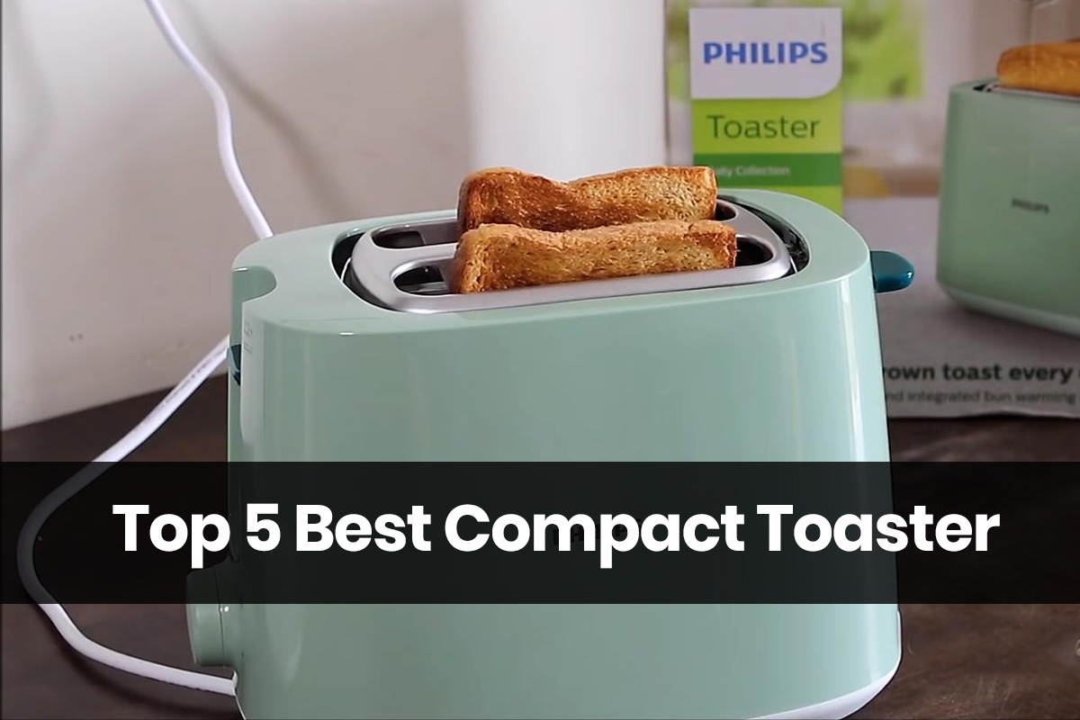 Top 5 Best Compact Toaster for all your Toasting Needs