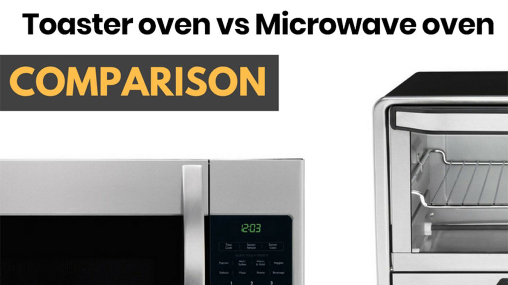 Toaster oven vs Microwave oven - 7 The Notable Differences